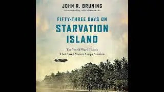 Fifty-Three Days on Starvation Island: The World War II Battle That Saved Marine Corps Aviation