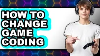 How to Change Game Coding - Easy Guide