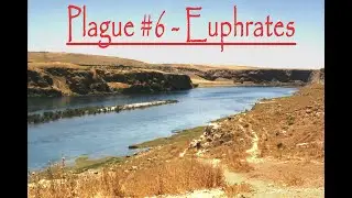 The 7 Last Plagues Of Revelation - Plague #6 Euphrates - What Does The Lord Say About This Plague?