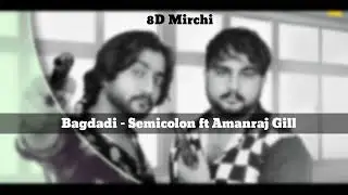 Bagdadi (8D) || Semicolon ft Amanraj Gill || Haryanvi song || 8D Mirchi