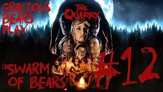 Gracious Bears Play The Quarry #12: 