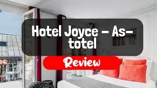 Hotel Joyce - Astotel Review - Is This Paris Hotel Worth The Money?