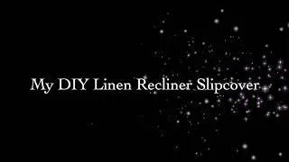My DIY Linen Recliner Slipcover