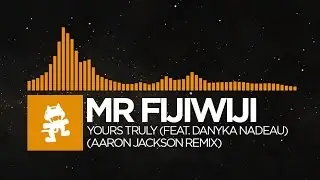 [House] - Mr FijiWiji - Yours Truly (feat. Danyka Nadeau) (Aaron Jackson Remix) [Monstercat Release]