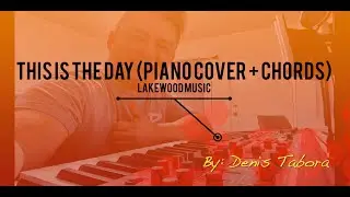 THIS IS THE DAY - LAKEWOOD MUSIC / PIANO COVER TUTORIAL