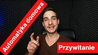 Automatyka domowa w PRAKTYCE - Powitanie :)