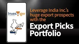 How InvesTiger&rsquo;s Export Picks Portfolio seeks to leverage India Inc.&rsquo;s huge export prospects.