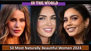 50 Most Naturally Beautiful Women In The World 2024