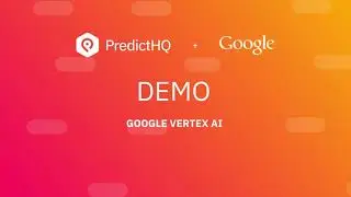 Google Vertex AI  & PredictHQ Demo