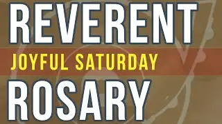 20 Minute Rosary - SATURDAY - Joyful - REVERENT