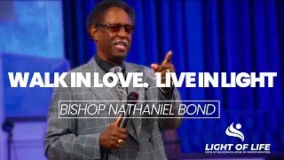 &ldquo;Walk in Love. Live in Light&rdquo; &bull; Bishop Nathaniel Bond &bull; Light of Life&ndash;DHP Ministries