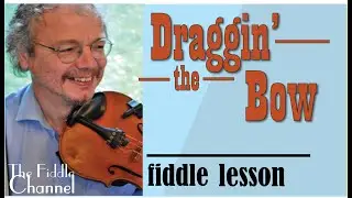 Draggin' the bow (fiddle lesson)