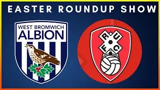 EASTER SUNDAY ROUNDUP SHOW- WBA POST/ ROTHERHAM PREVIEW #millwall #wbafc #rufc #championship #efl