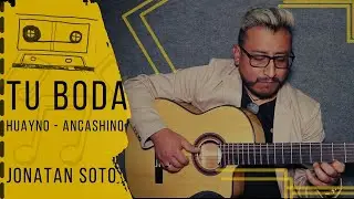 TU BODA ( Huayno Ancashino) - JONATAN SOTO // Guitarra Peruana - Instrumental Andino.