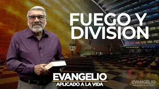 FUEGO Y DIVISIÓN Evangelio Aplicado (SAN LUCAS 12, 49 - 53) - Salvador Gomez