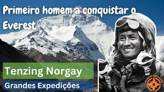 Grandes Expedições - Tenzing Norgay, primeiro homem a conquistar o Everest.