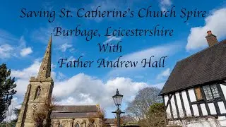 Saving The Spire of St  Catherines Church, Burbage in Leicestershire, England.