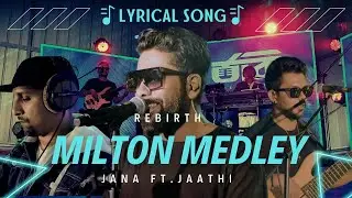 Rebirth Milton Medley Lyrical SONG | JAATHI ft. JANA | මල්ලවාරච්චියන්ගේ සුමිහිරි ගී සමුදාය | Lyrical