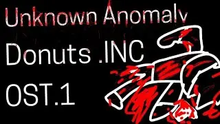 Unknown Anomaly (Donuts .INC OST.1 [lots of blood warning!])