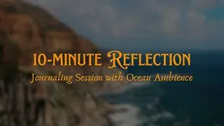 10 Minute Journaling Session with Ocean Ambience | Your Most Memorable Journey