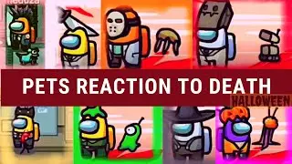 ALL PET REACTION TO YOUR DEATH IN AMONG US