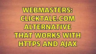 Webmasters: clicktale.com alternative that works with  