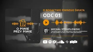 O Piwie przy Piwie #01 - O Bogactwie Piwnego Świata z Michałem Stemplowskim