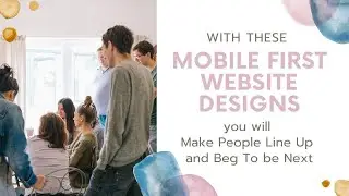 With these Mobile First Website Designs you will Make People Line Up and Beg To be Next