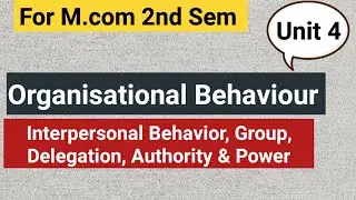 Organisational Behavior unit 4 । For Mcom/Bcom। Interpersonal Behavior।Group Delegation of Authority