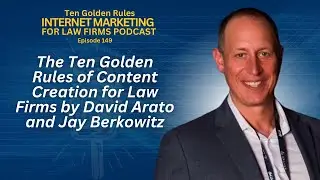 The Ten Golden Rules of Content Creation for Law Firms by David Arato and Jay Berkowitz