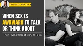 When Sex is Awkward to Talk or Think About