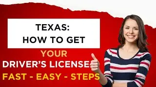 TEXAS: HOW TO GET YOUR DRIVERS LICENSE: FAST AND EASY STEPS