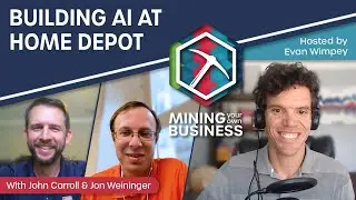 Building AI at Home Depot with John Carroll & Jon Weininger | Mining Your Own Business