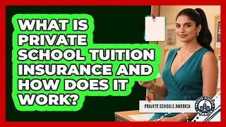 What Is Private School Tuition Insurance And How Does It Work? - Private Schools America