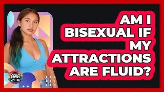 Am I Bisexual If My Attractions Are Fluid? - Queer Teens United