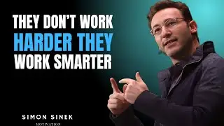 They Don&rsquo;t Work Harder&mdash;They Work Smarter | Simon Sinek Leadership Speech