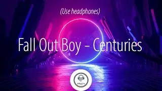 Fall Out Boy - Centuries (8D Audio)