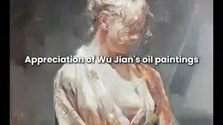 ✨Appreciation of Wu Jian's oil paintings