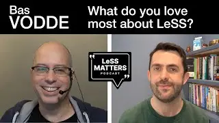 Bas Vodde   What's the one thing you love most about LeSS