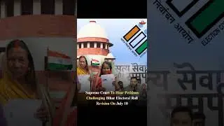 Supreme Court to DECIDE Fate of Bihar Electoral Roll Revision on July 10