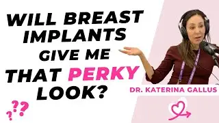 Will breast implants give me that perky look? [Katerina Gallus, MD, San Diego]