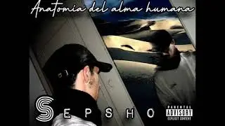 Sepsho - 12. El Desdén de mi Vesanía con Sisco [Anatomía del Alma (2010) ALBUM COMPLETO]