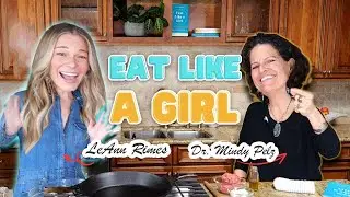 Eat Like A Girl with Dr. Mindy Pelz & LeAnn Rimes