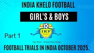 INDIA KHELO FOOTBALL ( IKF ) | TRIALS IN INDIA OCTOBER 2025 | GIRL'S & BOY'S FOOTBALL TRIALS PART 1