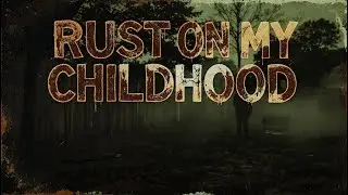 Rust on My Childhood | Official Lyrics MV (Premiere)