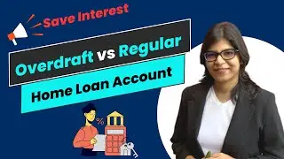 Overdraft vs Regular Home Loan Account- Save Home Loan Interest