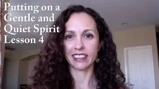 Putting on a Gentle and Quiet Spirit, Lesson 4