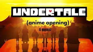 undertale anime opening (maybe)