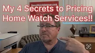 Top 4 Secrets to Pricing Your Home Watch Services! What You Must Know Before Finalizing Prices.