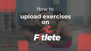 Sell Fitness Plans and Make Money With Fitlete | Part 3: Uploading Exercises